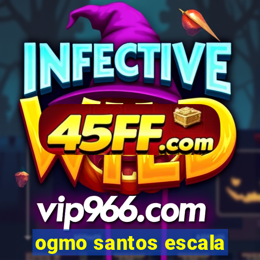 ogmo santos escala